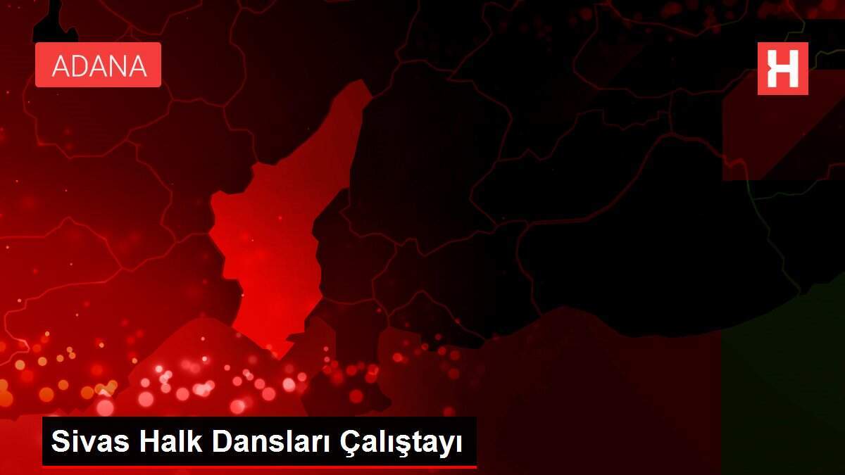 Sivas Halk Dansları Çalıştayı