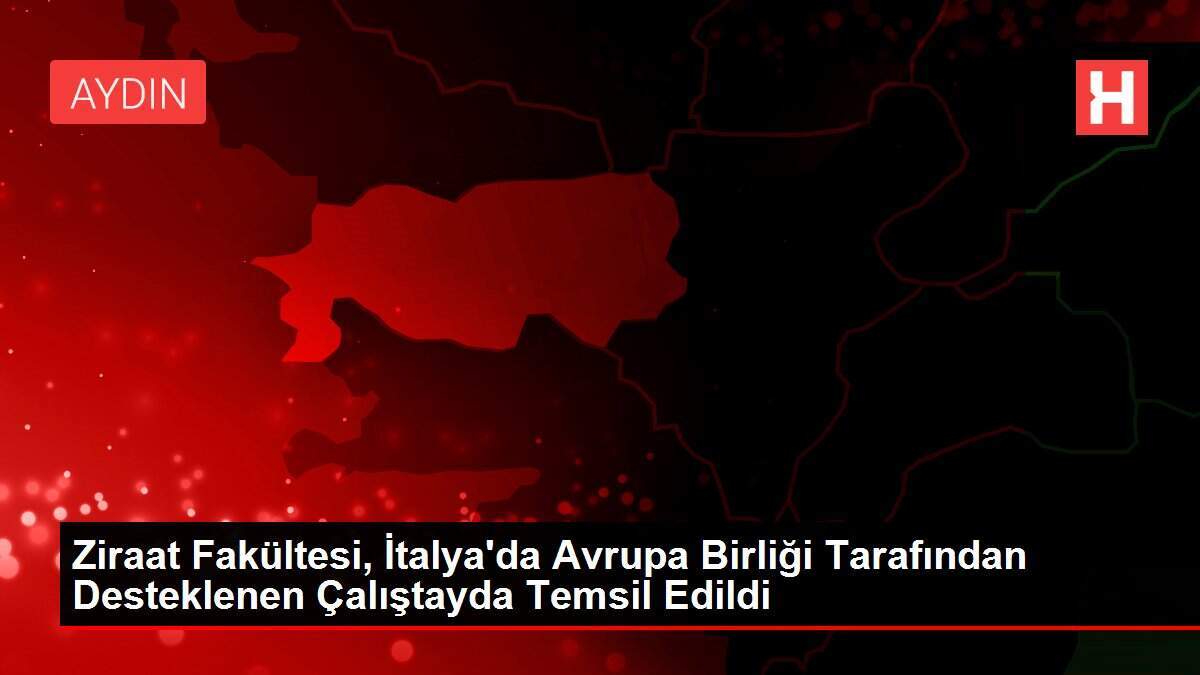 Ziraat Fakültesi, İtalya'da Avrupa Birliği Tarafından Desteklenen Çalıştayda Temsil Edildi