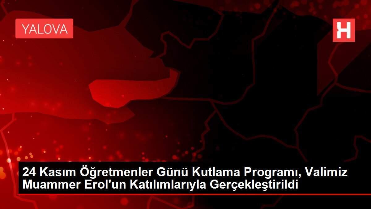 24 Kasım Öğretmenler Günü Kutlama Programı, Valimiz Muammer Erol'un Katılımlarıyla Gerçekleştirildi