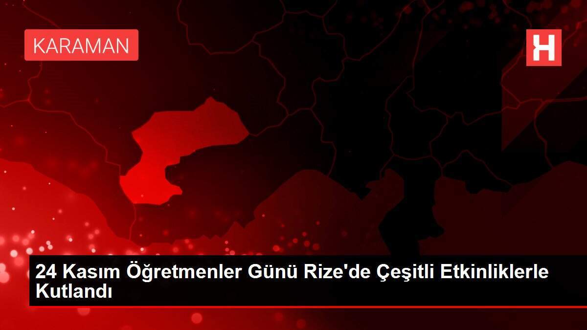 24 Kasım Öğretmenler Günü Rize'de Çeşitli Etkinliklerle Kutlandı