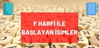 F Harfi ile başlayan İsim, Şehir, Hayvan, Bitki, Eşya, Ünlü isimleri nelerdir? F ile başlayan isimler, şehirler, bitkiler, eşyalar