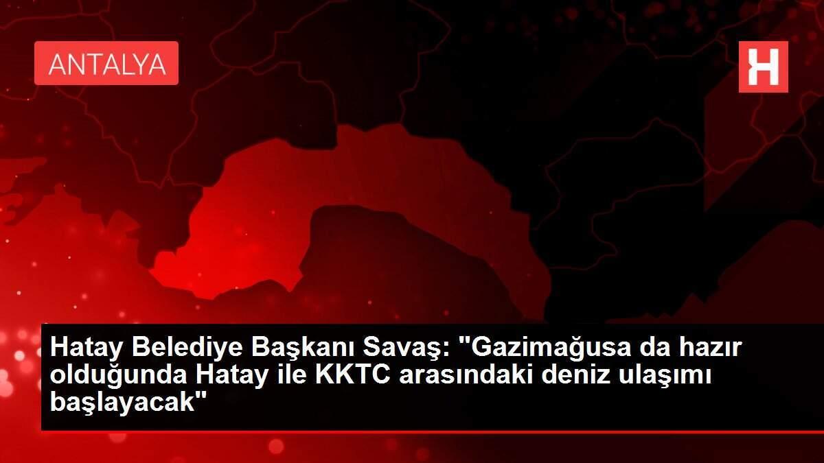 Hatay Belediye Başkanı Savaş: