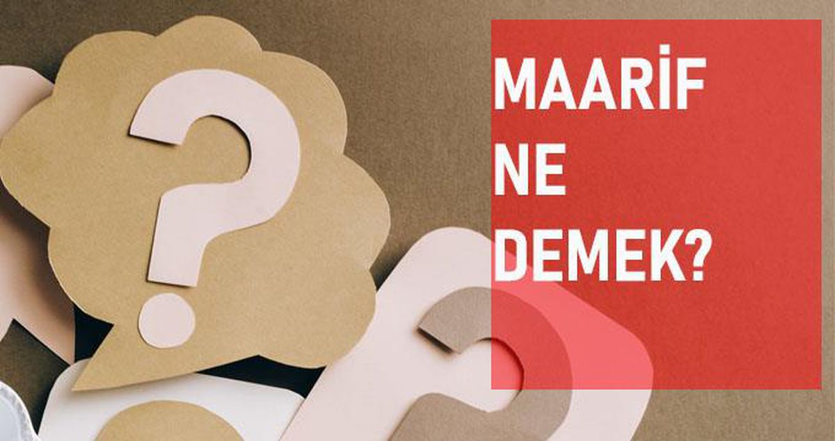Maarif ne demek? Maarif anlamı ne?