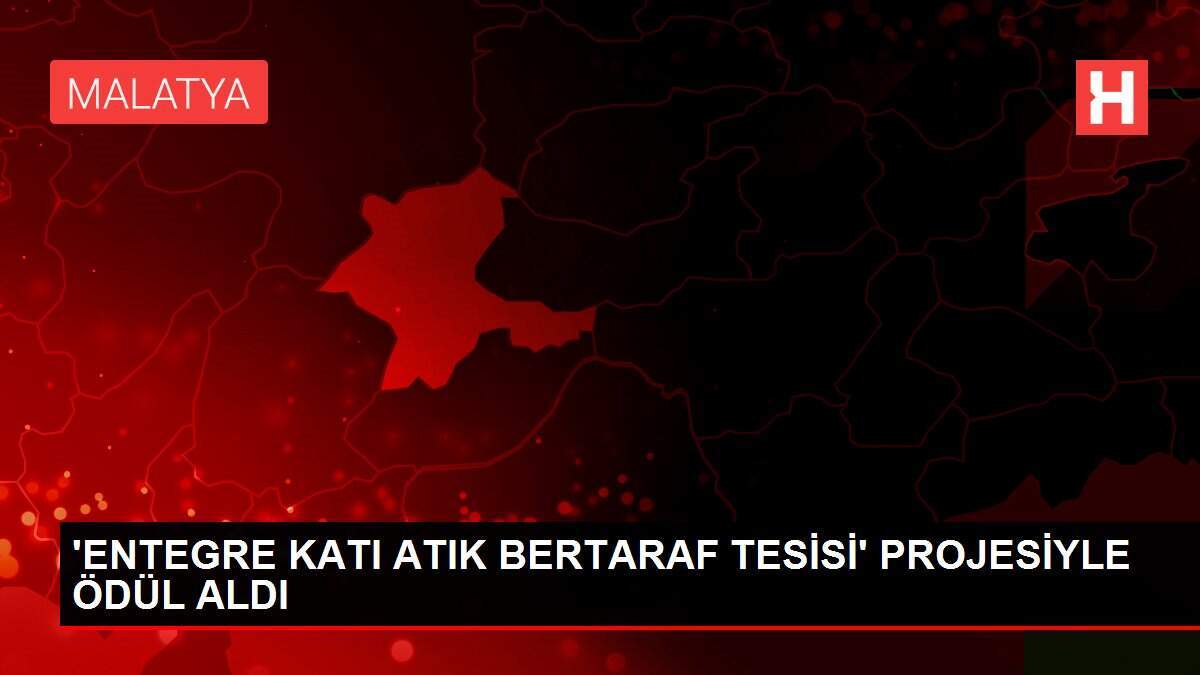 'ENTEGRE KATI ATIK BERTARAF TESİSİ' PROJESİYLE ÖDÜL ALDI