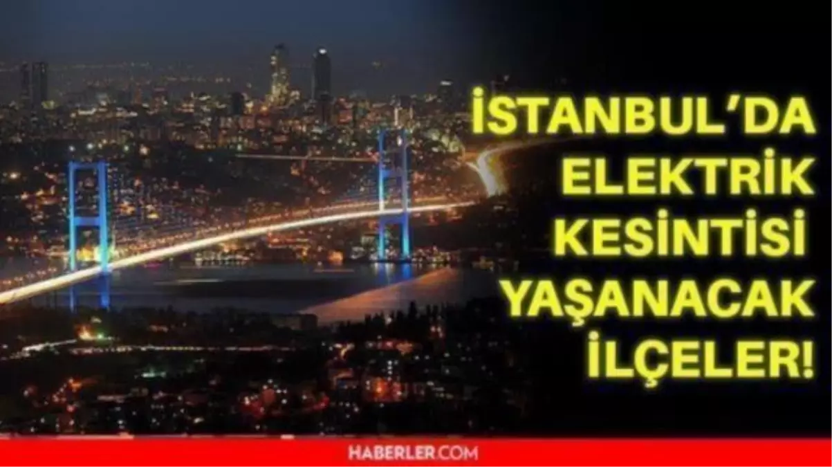 İstanbul'da elektrik kesintisi yaşanacak ilçeler hangileri? 30 Kasım İstanbul'da elektrikler ne zaman gelecek? Bugün Salı İstanbul elektrik kesintisi!