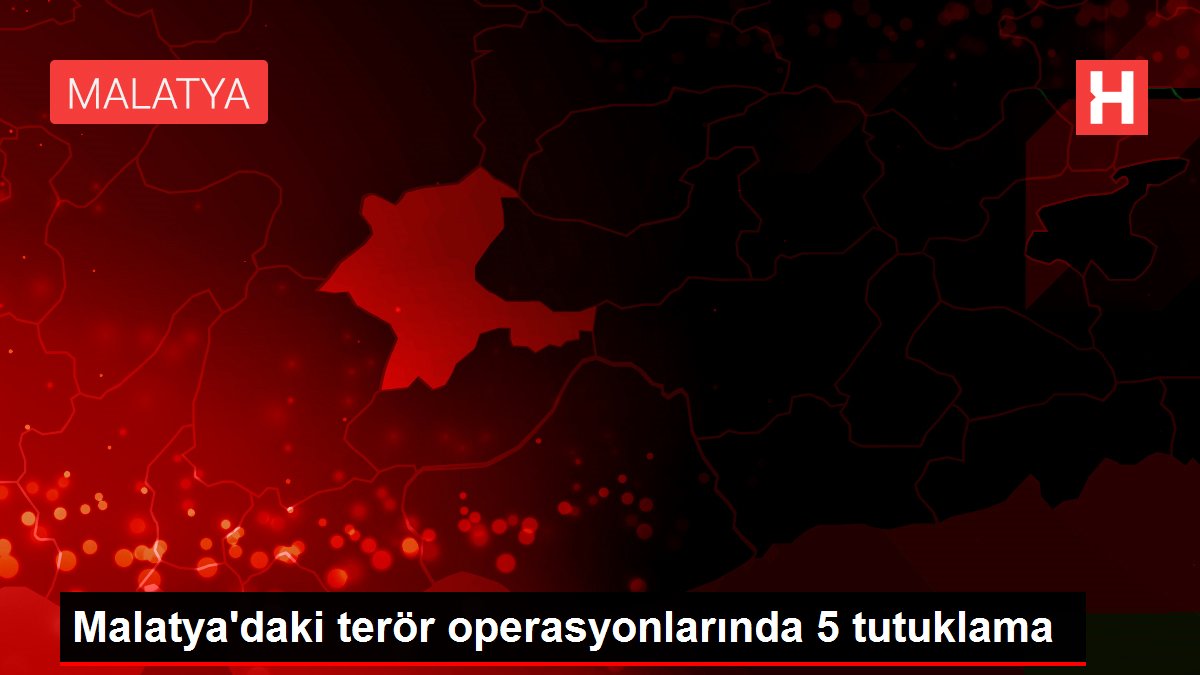 Malatya'daki terör operasyonlarında 5 tutuklama