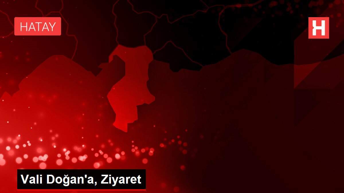 Vali Doğan'a, Ziyaret
