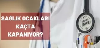 Sağlık ocağı kaçta kapanıyor? Sağlık ocağı öğle arası kaçta?