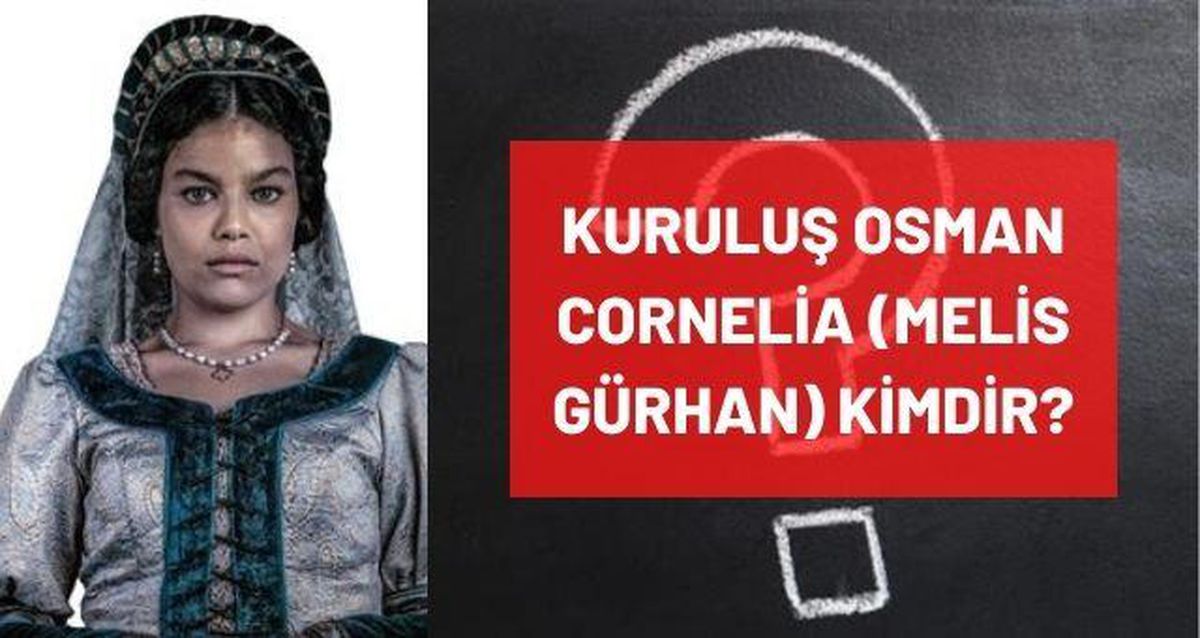 Cornelia Kimdir? Kuruluş Osman Cornelia Karakterini Kim Canlandırıyor,  Tarihte Var Mı? Melis Gürhan Kimdir, Kaç Yaşında, Nereli? - Haberulus