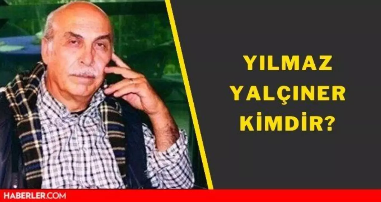 Yılmaz Yalçıner kimdir? Yılmaz Yalçıner öldü mü, neden hayatını kaybetti?