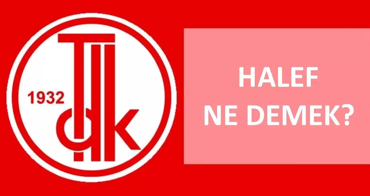 Halef ne demek? TDK'ya göre Halef nedir, ne demek? Halef ne anlama geliyor?