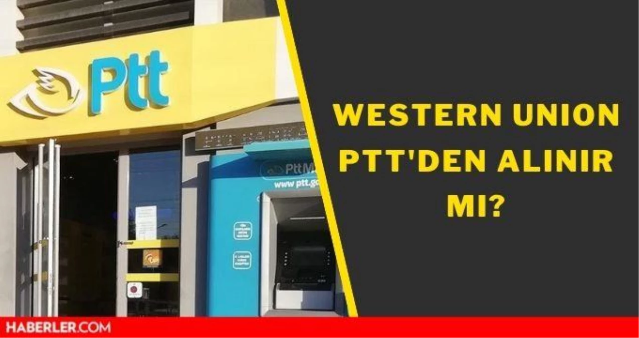 Western Union PTT'den alınır mı? Western Union gerekli belgeler nedir?