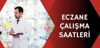Eczane saat kaçta kapanıyor? Eczane kapanış saati kaç! Eczane çalışma saatleri.. Nöbetçi eczaneler..