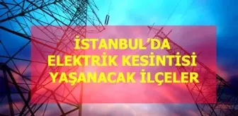 19 Aralık Pazar İstanbul elektrik kesintisi! İstanbul'da elektrik kesintisi yaşanacak ilçeler İstanbul'da elektrik ne zaman gelecek?