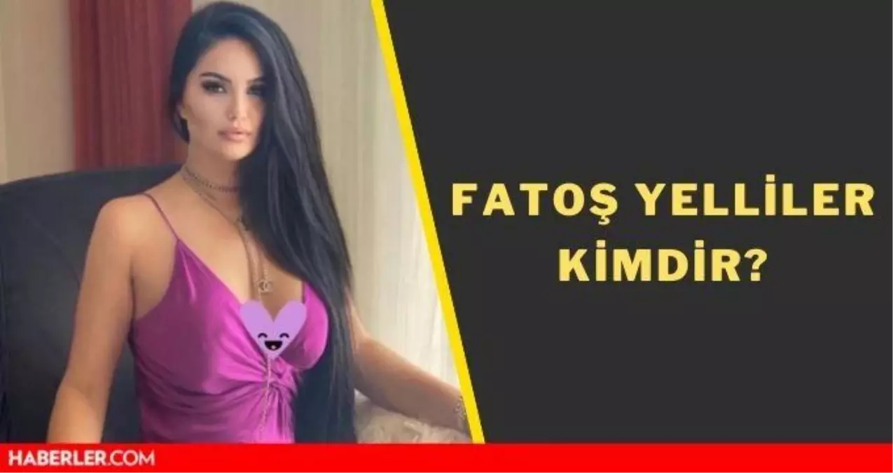 Fatoş Yelliler kimdir? Fatoş Yelliler kaç yaşında, sevgilisi kimdir?