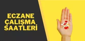 Eczane saat kaçta kapanıyor? Eczane kapanış saati kaç! Eczane çalışma saatleri.. Nöbetçi eczaneler..