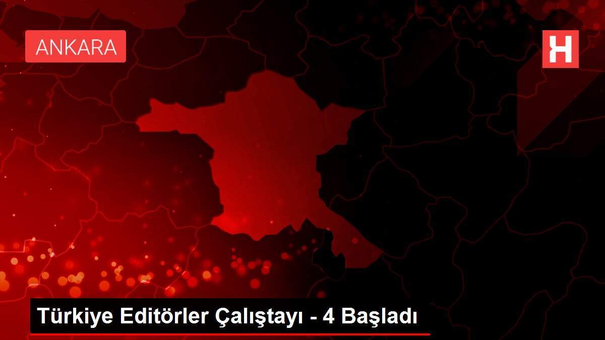 Türkiye Editörler Çalıştayı - 4 Başladı