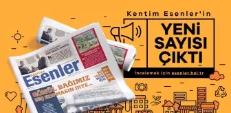 KENTİM ESENLER'İN 73. SAYISI ÇIKTI