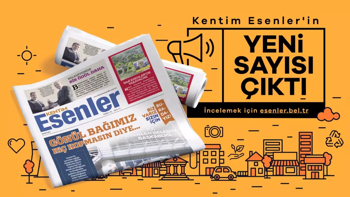 KENTİM ESENLER'İN 73. SAYISI ÇIKTI