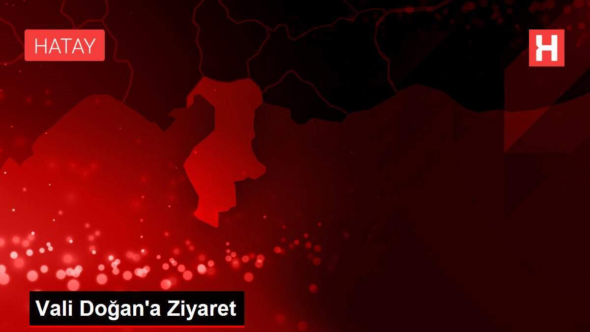 Vali Doğan'a Ziyaret