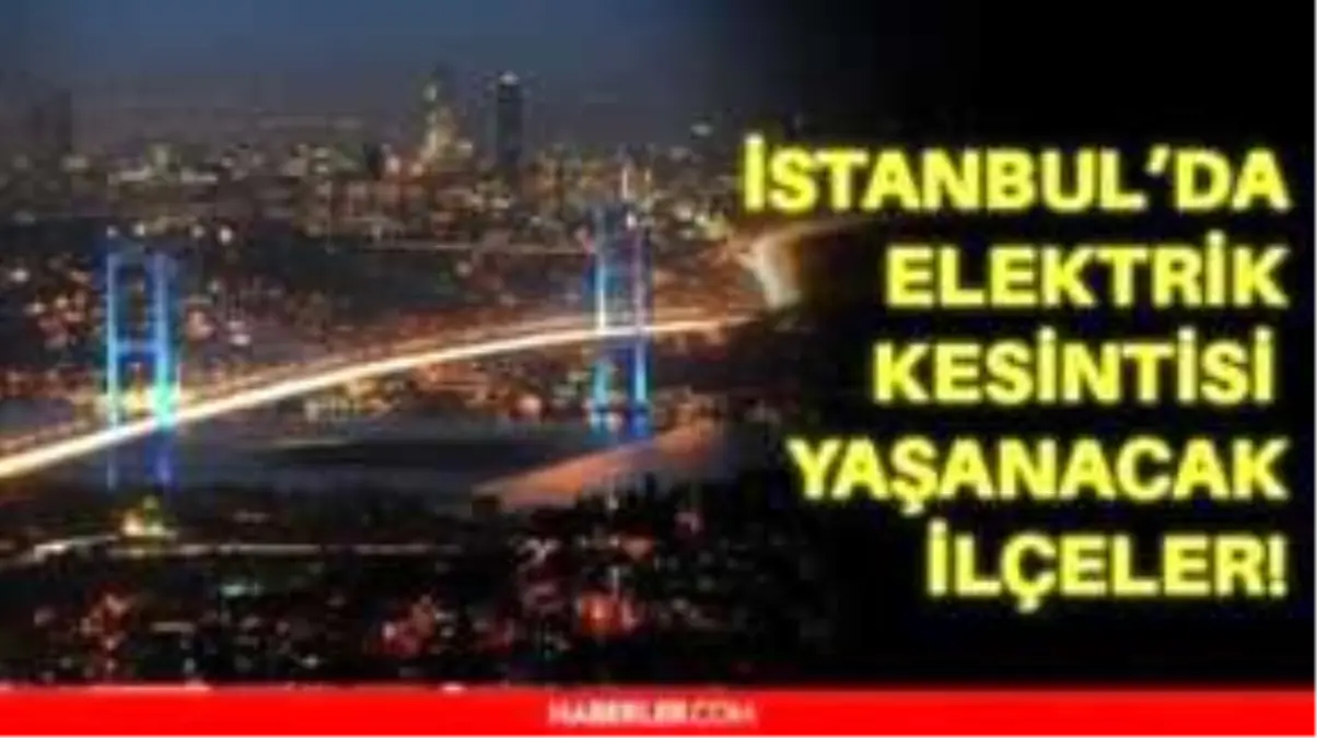 4 Ocak İstanbul'da elektrik kesintisi olacak mı? 4 Ocak'ta İstanbul hangi ilçelerde elektrik kesilecek? İstanbul'da elektrikler ne zaman gelecek?