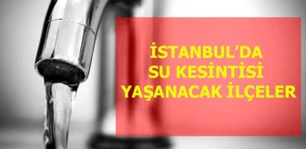 İstanbul'da 5 Ocak 2022 Çarşamba günü 6 ilçede su kesintisi olacak. Hangi ilçelerde su kesintisi olacak?