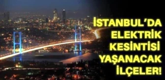 7 Ocak Cuma İstanbul elektrik kesintisi! İstanbul'da elektrik kesintisi yaşanacak ilçeler İstanbul'da elektrik ne zaman gelecek?