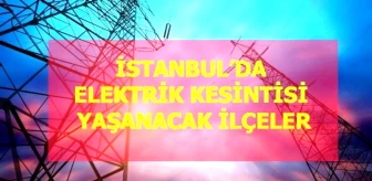 21 Ocak Cuma İstanbul elektrik kesintisi! İstanbul'da elektrik kesintisi yaşanacak ilçeler İstanbul'da elektrik ne zaman gelecek?