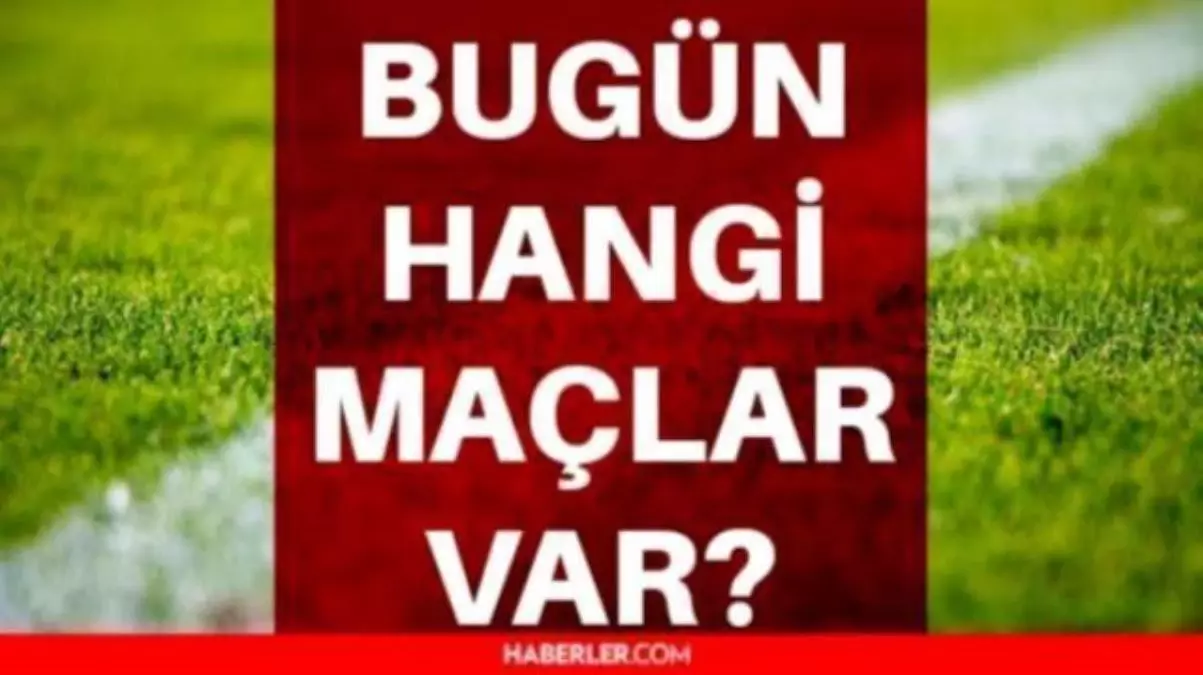 Bugün maç var mı? 29 Ocak Cumartesi bu akşam hangi maçlar var? Bu akşam hangi maçlar var? Bugün kimlerin maçı var? Hangi maç hangi kanalda?