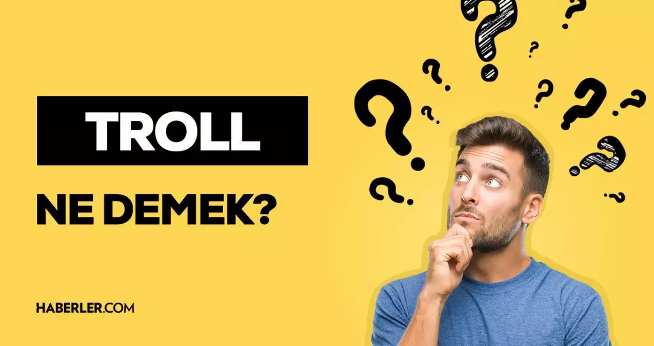 Troll ne demek? Troll hesap nedir? Kimlere troll denir? Trollemek ve troll yapmak ne demek?