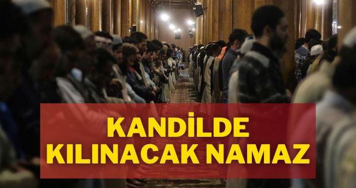 Kandil için namaz nasıl kılınır? Kandil akşamı kılınan namaz nedir, nasıl kılınır, ne zaman kılınır?