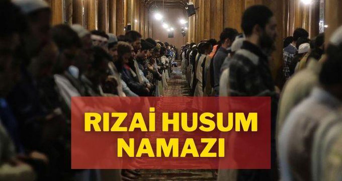 Rızai husum namazı nasıl kılınır? Husema namazı nedir, nasıl kılınır? Rızai husum namazı ne zaman kılınır?
