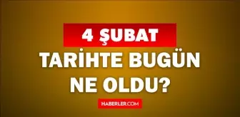 Tarihte bugün ne oldu? 4 Şubat'ta doğan ünlüler! 4 Şubat'ta ne oldu? 4 Şubat ne günü?