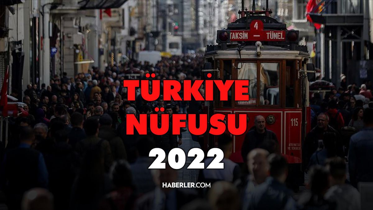 Türkiye nüfusu 2022: Türkiye'nin 2022 nüfusu kaç? İl nüfus sıralaması 2022: İllere göre nüfus sıralaması!