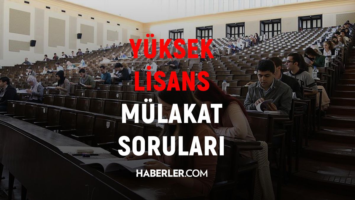 Yüksek Lisans Mülakat Soruları 2022: Yüksek Lisans mülakatında ne sorulur? Yüksek Lisans mülakatında ne giyilir?