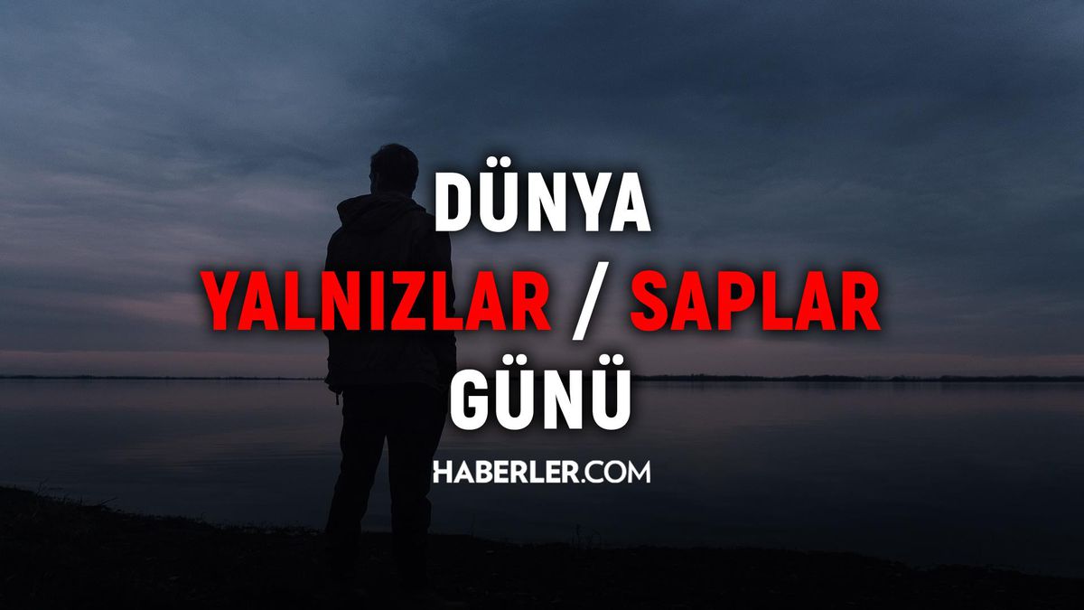 Dünya Saplar Günü ne zaman? Dünya Yalnızlar Günü ne zaman? Dünya Saplar Günü nedir?