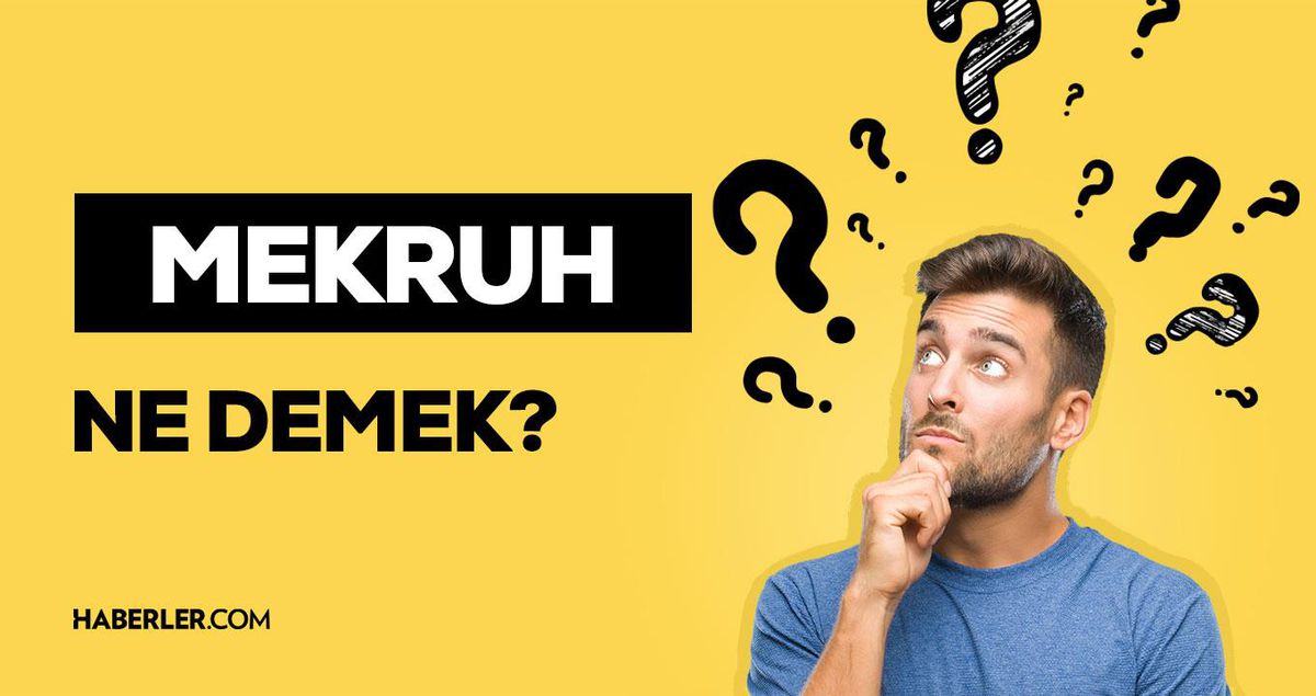 Mekruh ne demek? Mekruh olan şeyler nelerdir? Mekruh örnekleri! Mekruh TDK anlamı nedir?
