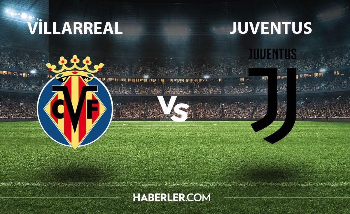 Villarreal - Juventus maçı ne zaman, saat kaçta, hangi kanalda? Villarreal - Juventus maçı şifresiz mi?