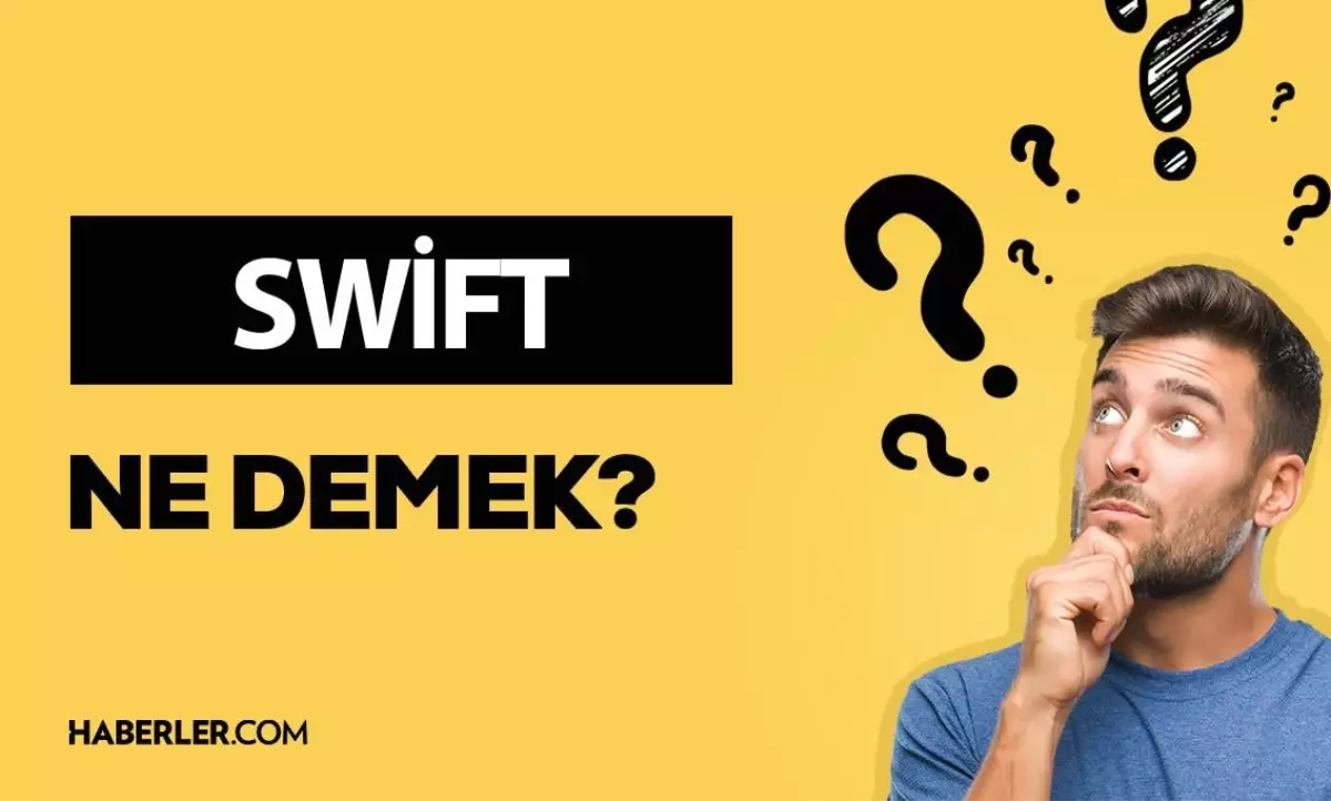 SWİFT ne demek? SWİFT anlamı ne?