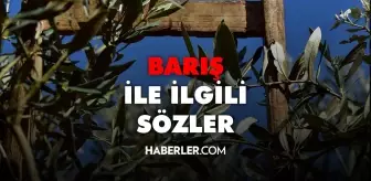 Barış sözleri 2022: Barış ile ilgili sözler! Barış ile ilgili cümleler ve kısa barış sözleri!