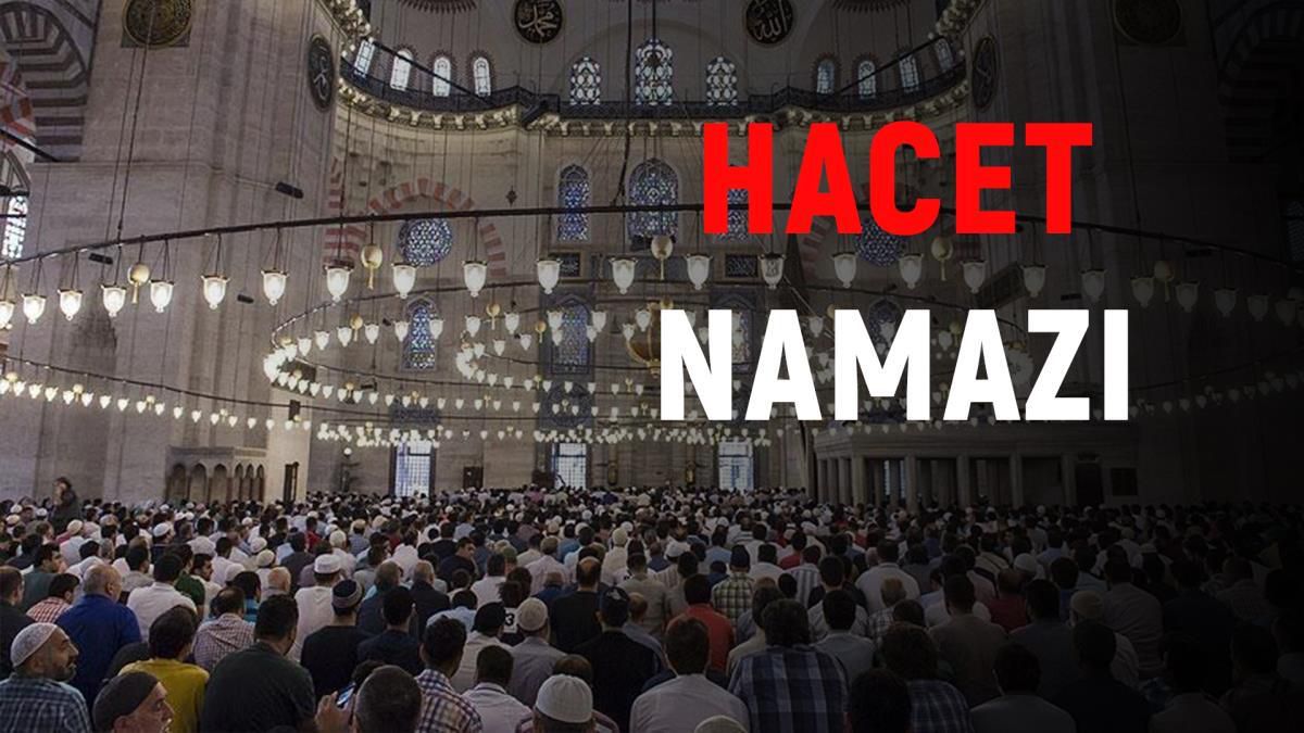 Hacet namazı nasıl kılınır? Hacet namazı duası ve anlamı nedir? Hacet namazı kılınışı nasıl? Hacet namazı kaç rekat?