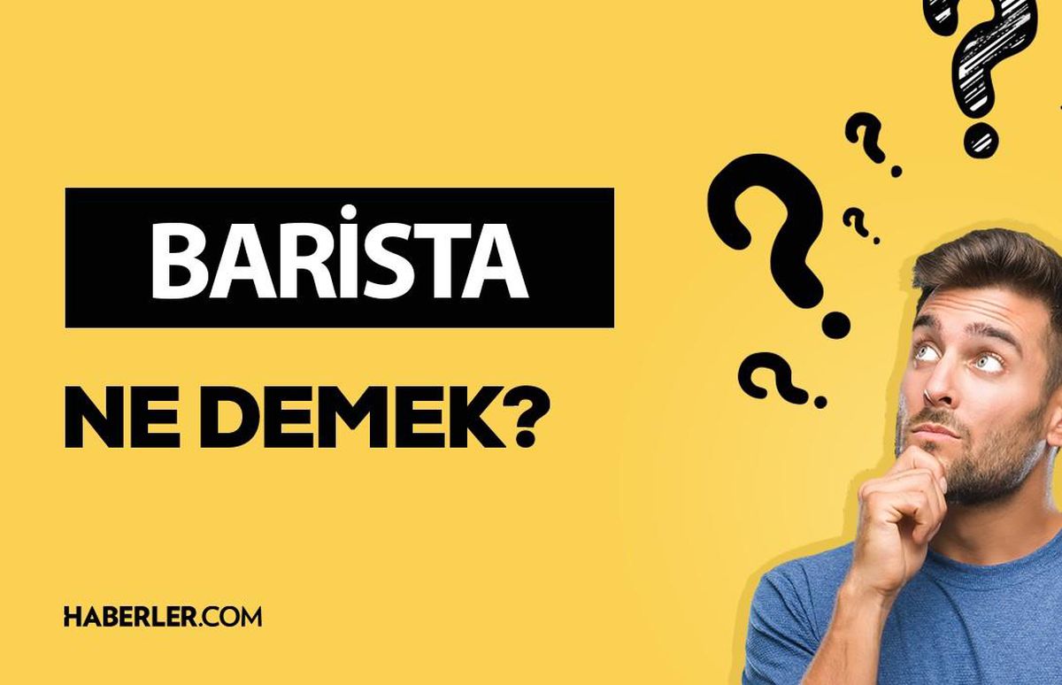 Barista ne demek? Barista anlamı ne?