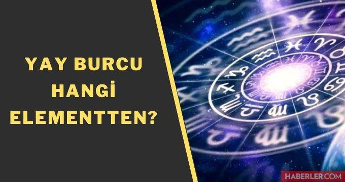 Yay hangi element? Burç elementleri: Yay hava, su, ateş, toprak burcu mu? Ateş burçları neler?
