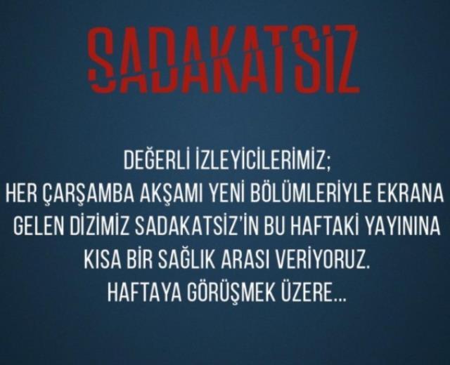 Sadakatsiz dizisi bu hafta neden yok? Sadakatsiz bugün var mı? Sadakatsiz son bölüm neler oldu?