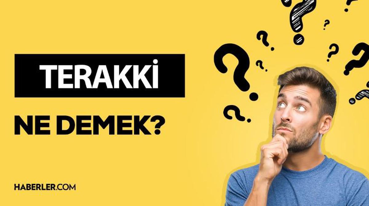 Terakki ne demek? Terakki anlamı ne?