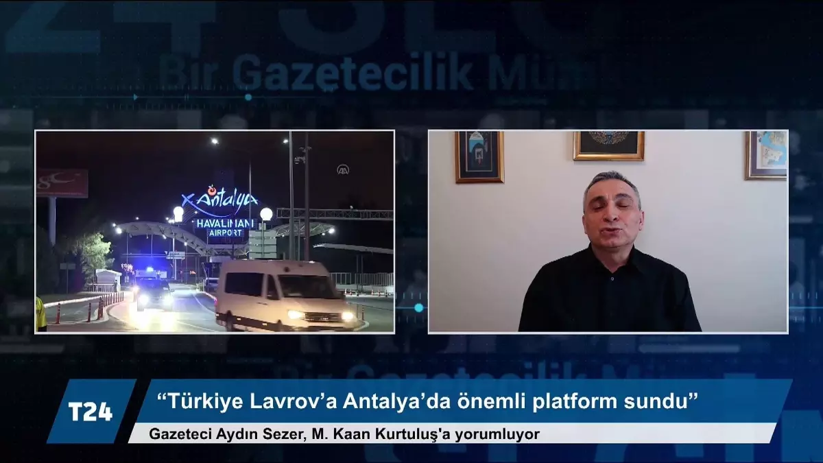 Aydın Sezer: Türkiye, Rusya Dışişleri Bakanı Lavrov'a Antalya'da uluslararası platform sunmuş oldu