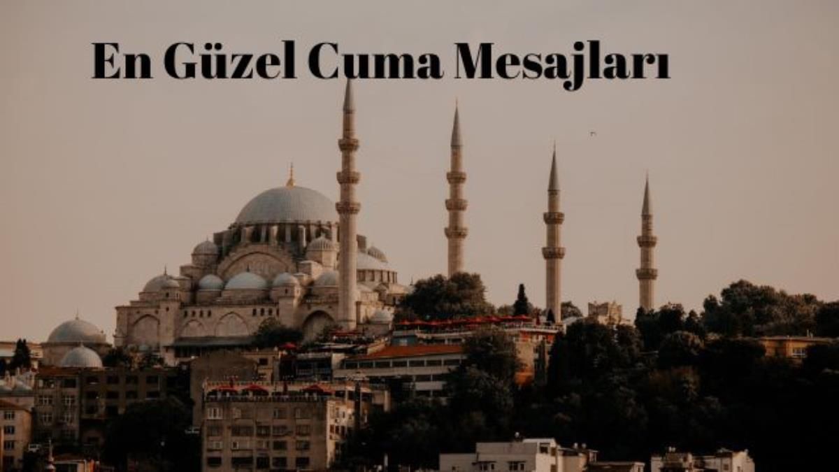 Hayırlı Cumalar mesajı 18 Mart 2022: Örnek Cuma mesajları! En anlamlı ve güzel Cuma mesajları!
