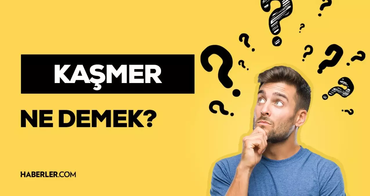 Kaşmer nedir? Kaşmerlik yapmak ne demek? Kaşmerlik nedir?