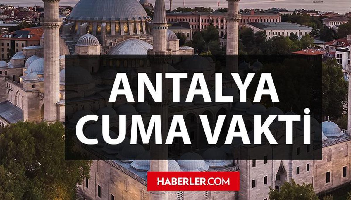 Antalya'da Cuma namazı saat kaçta? 25 Mart Antalya Cuma namazı saati - ezan vakti