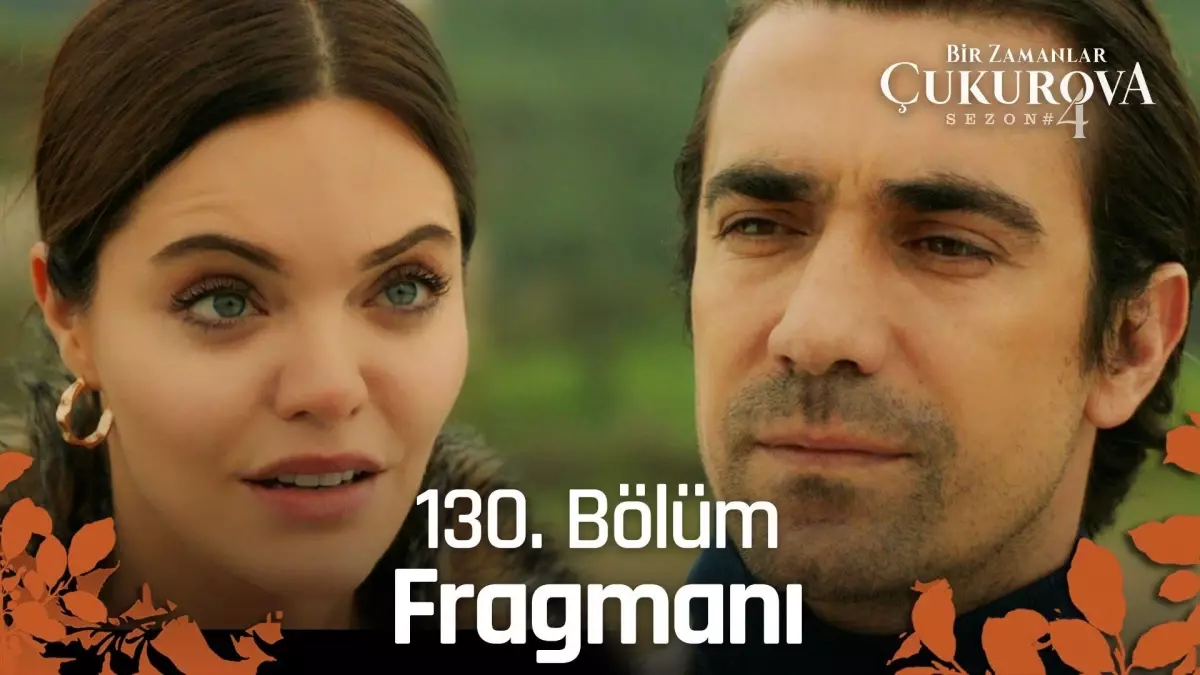 Bir Zamanlar Çukurova 130. bölüm Fragmanı | 'Her şeyi öğreneceksin' @atv ?